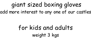 giant sized boxing gloves add more interest to any one of our castles  for kids and adults  weight 3 kgs